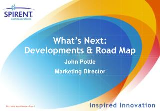 What’s Next: Developments &amp; Road Map