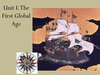 Unit I: The First Global Age