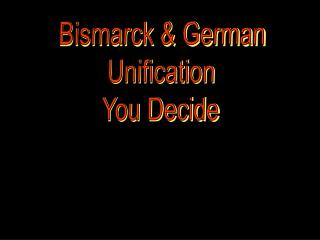 Bismarck &amp; German Unification You Decide
