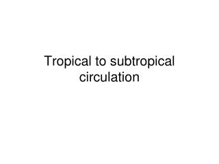 Tropical to subtropical circulation