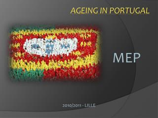 AGEING IN PORTUGAL 						MEP 2010/2011 - LILLE