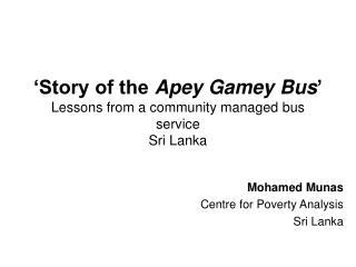 ‘Story of the Apey Gamey Bus ’ Lessons from a community managed bus service Sri Lanka
