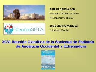 ADRIÁN GARCÍA RON Hospital J. Ramón Jiménez Neuropediatra. Huelva.