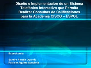 Expositores: Sandra Pineda Obando	 Patricio Aguirre Sanabria