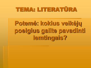 TEMA: LITERATŪRA