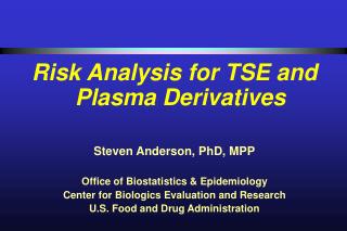 Risk Analysis for TSE and Plasma Derivatives Steven Anderson, PhD, MPP
