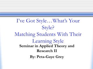 I’ve Got Style…What’s Your Style? Matching Students With Their Learning Style