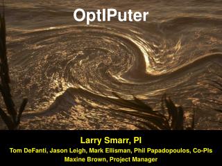 OptIPuter Larry Smarr, PI Tom DeFanti, Jason Leigh, Mark Ellisman, Phil Papadopoulos, Co-PIs