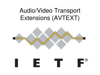 Audio/Video Transport Extensions ( AVTEXT)