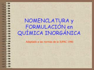 NOMENCLATURA y FORMULACIÓN en QUÍMICA INORGÁNICA