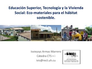 Educación Superior, Tecnología y la Vivienda Social: Eco-materiales para el hábitat sostenible.