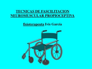 TECNICAS DE FASCILITACION NEUROMUSCULAR PROPIOCEPTIVA fisioterapeuta Ivis García