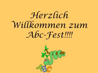 Herzlich Willkommen zum Abc-Fest!!!!