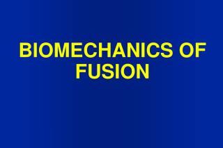 BIOMECHANICS OF FUSION