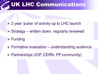 2 year ‘pulse’ of activity up to LHC launch Strategy – written down, regularly reviewed