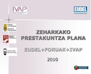 ZEHARKAKO PRESTAKUNTZA PLANA EUDEL+FORUAK+IVAP