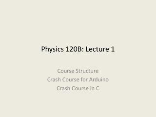 Physics 120B: Lecture 1