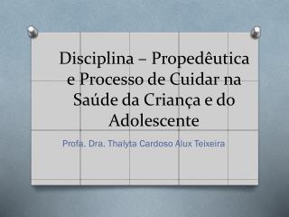 Disciplina – Propedêutica e Processo de Cuidar na Saúde da Criança e do Adolescente
