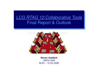 LCG RTAG 12 : Collaborative Tools Final Report &amp; Outlook
