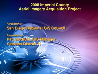 Presented to: San Diego Regional GIS Council