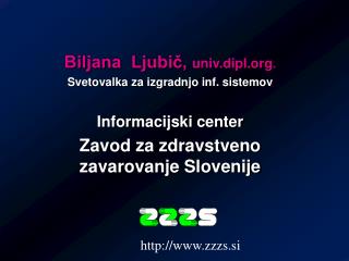 Biljana Ljubič, univ.dipl . Svetovalka za izgradnjo inf. sistemov Informacijski center