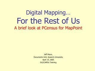 Digital Mapping… For the Rest of Us A brief look at PCensus for MapPoint