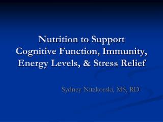 Nutrition to Support Cognitive Function, Immunity, Energy Levels, & Stress Relief