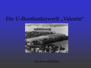 Die U-Bootbunkerwerft „Valentin“