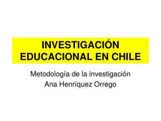 INVESTIGACIÓN EDUCACIONAL EN CHILE