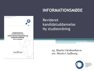 INFORMATIONSMØDE Revideret kandidatuddannelse Ny studieordning