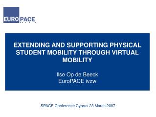 EXTENDING AND SUPPORTING PHYSICAL STUDENT MOBILITY THROUGH VIRTUAL MOBILITY Ilse Op de Beeck
