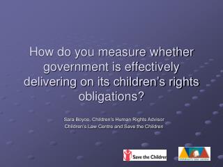 Sara Boyce, Children’s Human Rights Advisor Children’s Law Centre and Save the Children