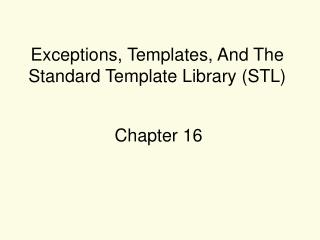 Exceptions, Templates, And The Standard Template Library (STL)
