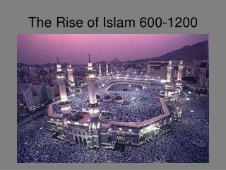 The Rise of Islam 600-1200