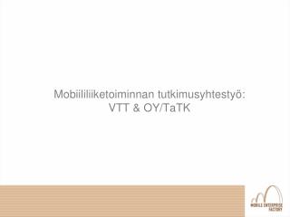 Mobiililiiketoiminnan tutkimusyhtestyö: VTT &amp; OY/TaTK