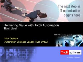 Delivering Value with Tivoli Automation Tivoli Live!