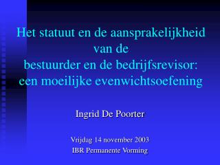 Ingrid De Poorter Vrijdag 14 november 2003 IBR Permanente Vorming