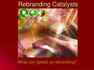 Rebranding Catalysts