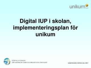 Digital IUP i skolan, implementeringsplan för unikum
