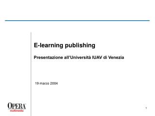 E-learning publishing Presentazione all’Università IUAV di Venezia 19 marzo 2004