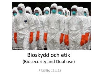 Bioskydd och etik (Biosecurity and Dual use)