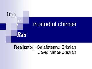 Bun / in studiul chimiei Rau