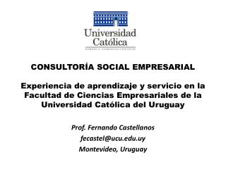 Prof. Fernando Castellanos fecastel@ucu.uy Montevideo, Uruguay