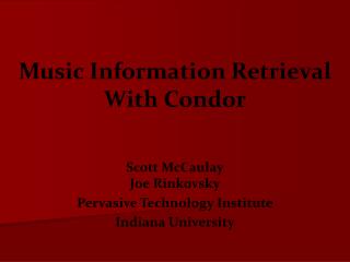 Scott McCaulay Joe Rinkovsky Pervasive Technology Institute Indiana University