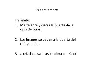 19 septiembre Translate: Marta abre y cierra la puerta de la casa de Gabi.