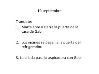 19 septiembre Translate: Marta abre y cierra la puerta de la casa de Gabi.