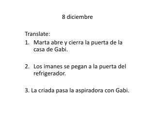 8 diciembre Translate: Marta abre y cierra la puerta de la casa de Gabi.