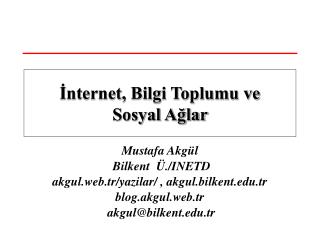 Mustafa Akgül Bilkent Ü./INETD akgul.web.tr/yazilar/ , akgul.bilkent.tr blog.akgul.web.tr