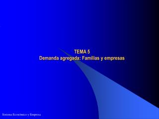 TEMA 5 Demanda agregada: Familias y empresas