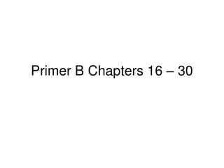Primer B Chapters 16 – 30